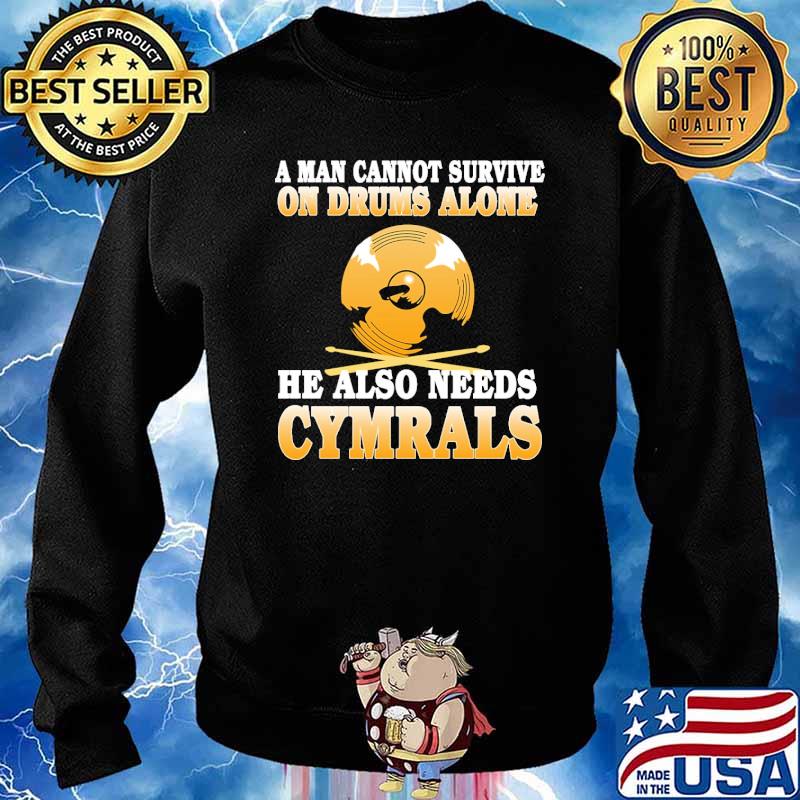 A man cannot survive on drums alone he also needs cymbals s Sweater