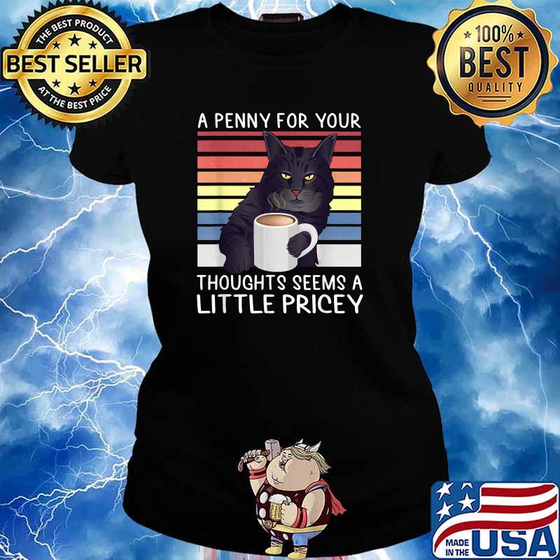 A Penny For Your Thoughts Seems Little Pricey Cat Vintage T-Shirt Ladies tee