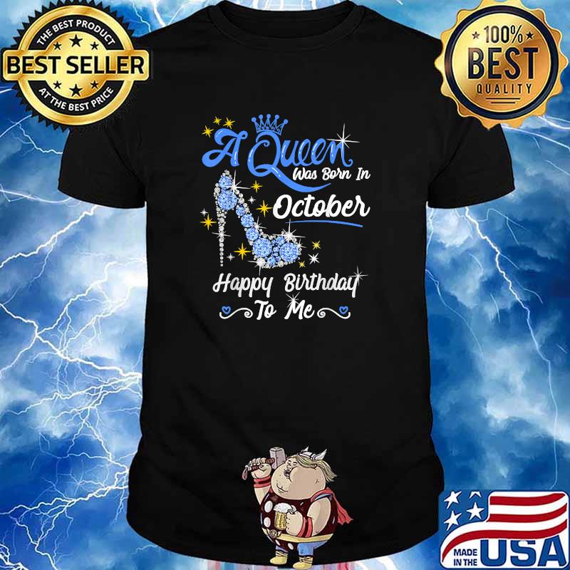 A Queen Was Born In October Happy Birthday Gift T-Shirt