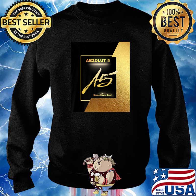 ABZOLUT 5 A5 Dance Cover BAND T-Shirt Sweater