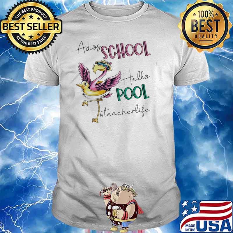 Adios school hello pool teacher life flamingo shirt