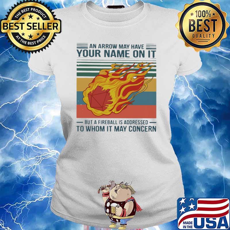 An arrow may have your name on it but a fireball is addressed to whom it may concern vintage s Ladies tee