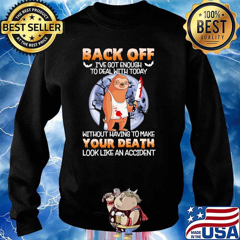 Back off ive got enough to deal with today without having to make your death sloth knife blood moon s Sweater