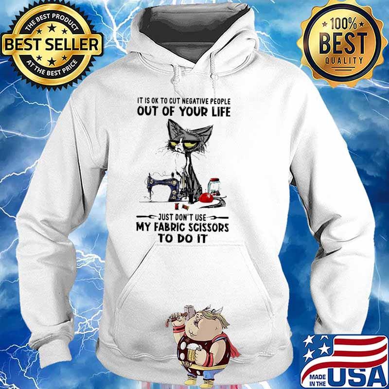Black cat It is ok to cut negative people out of your life just don’t use my fabric scissors to do it s Hoodie