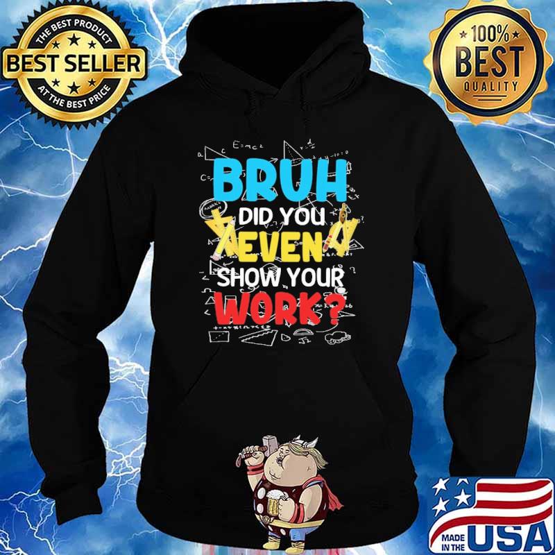 Bruh Did you even show your work math s Hoodie