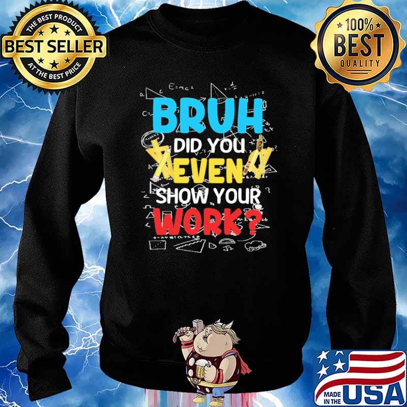 Bruh Did you even show your work math s Sweater