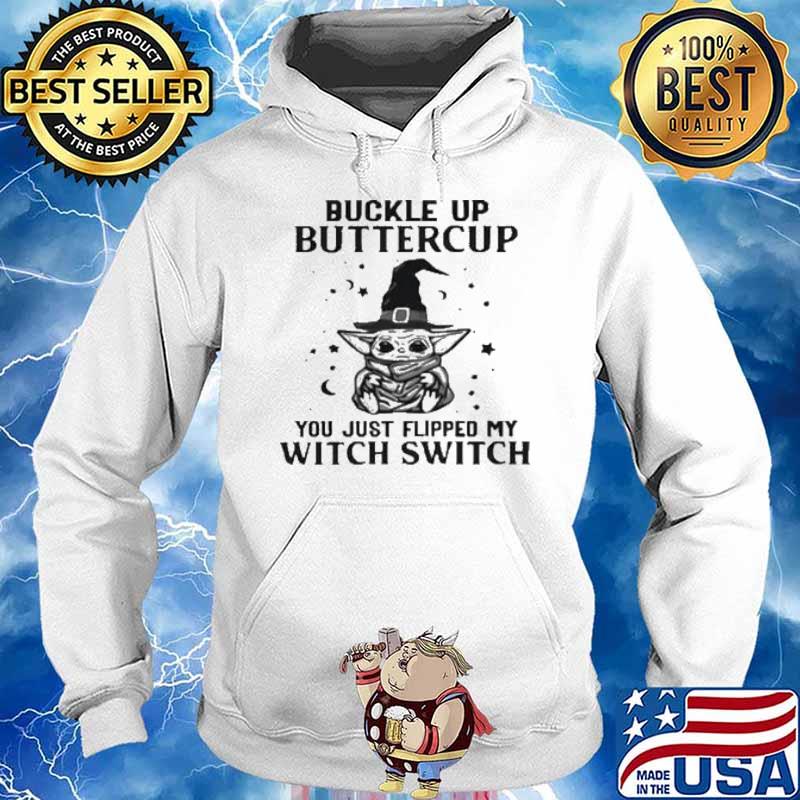 Buckle Up Buttercup You Just Flipped My Witch Switch Baby Yoda Happy Hallween s Hoodie