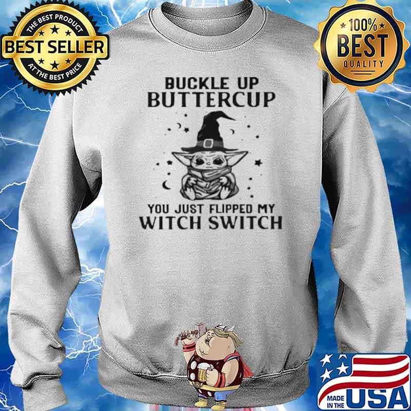 Buckle Up Buttercup You Just Flipped My Witch Switch Baby Yoda Happy Hallween s Sweater