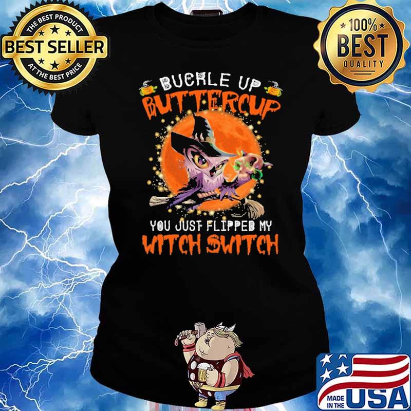 BUCKLE UP BUTTERCUP YOU JUST FLIPPED MY WITCH SWITCH OWL BLOOD MOON SHIRT Ladies tee