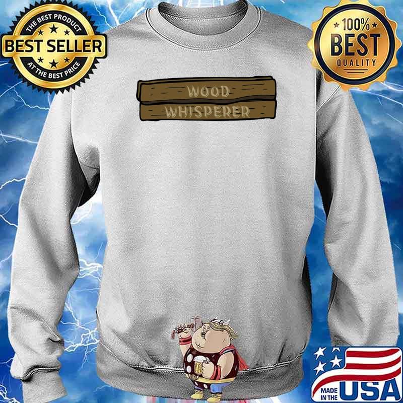 Carpenter Wood Whisperer Shirt Sweater