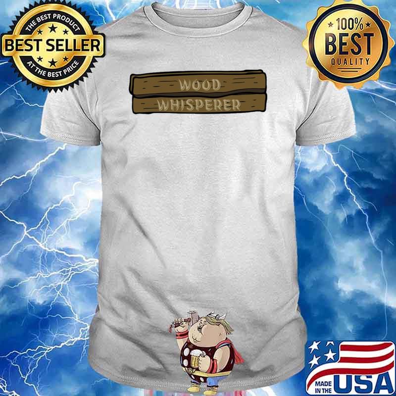 Carpenter Wood Whisperer Shirt