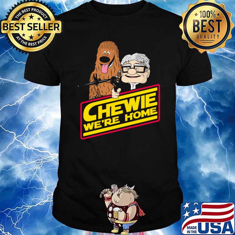 Chewie We're home Wookie shirt