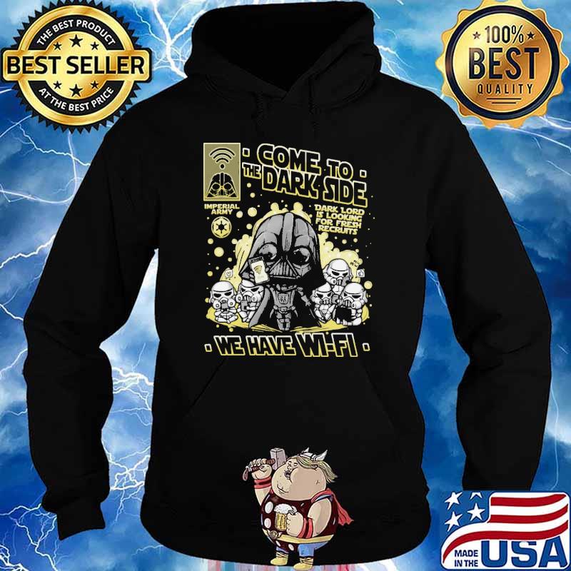 Come To the Dark Side We Have Wifi Shirt Hoodie