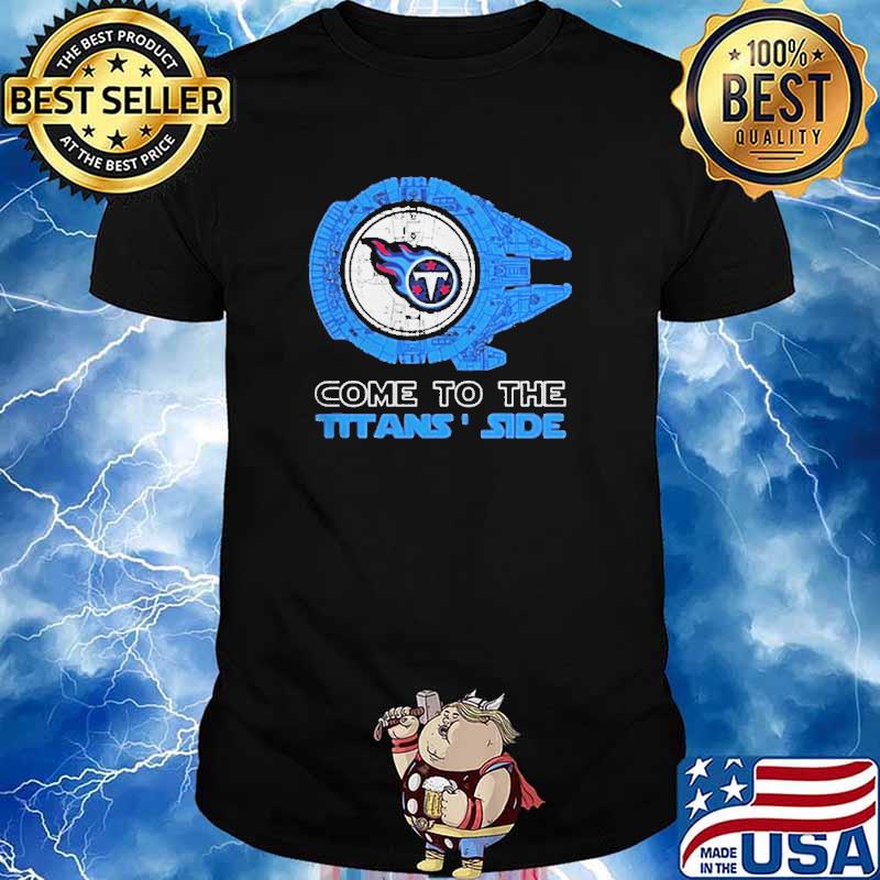 Come to the Tennessee Titans' Side Star Wars Millennium Falcon shirt,  hoodie, sweater, long sleeve and tank top