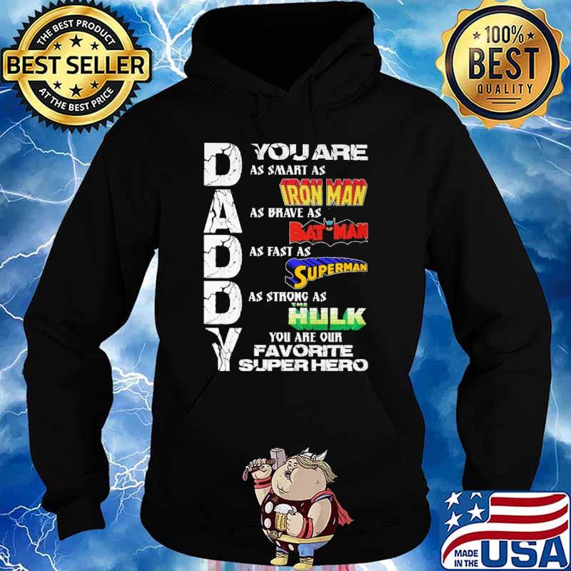 Daddy you are as smart as iron man as brave as bat man as fast as superman you are our favorite superhero s Hoodie