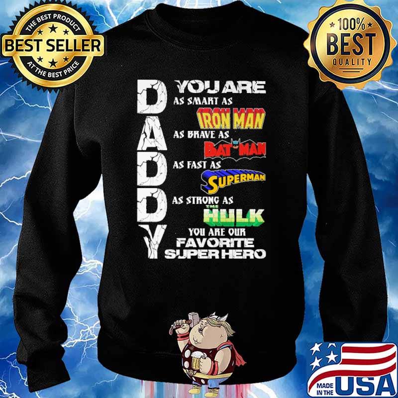 Daddy you are as smart as iron man as brave as bat man as fast as superman you are our favorite superhero s Sweater