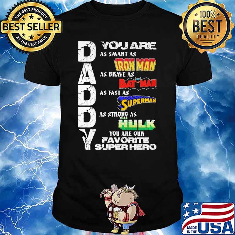 Daddy you are as smart as iron man as brave as bat man as fast as superman you are our favorite superhero shirt