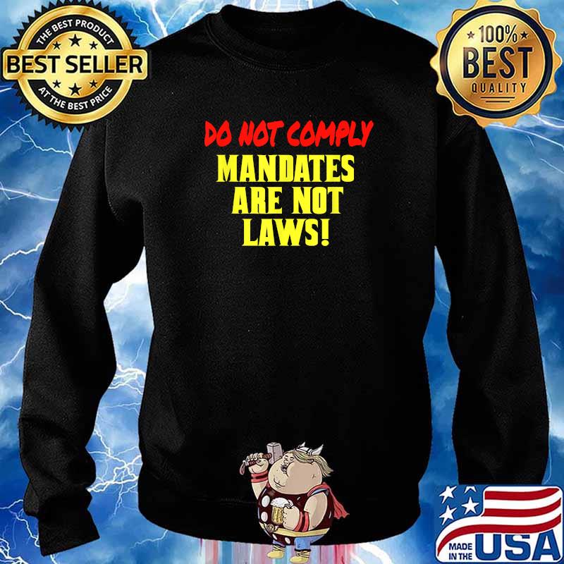Do Not Comply Mandates Are Not Laws T-Shirt Sweater