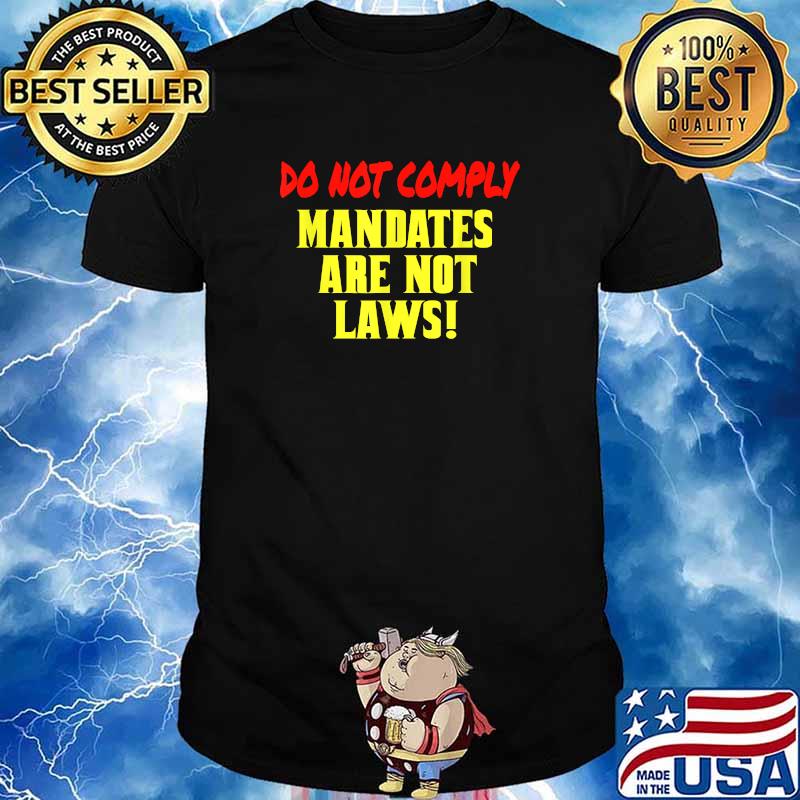 Do Not Comply Mandates Are Not Laws T-Shirt