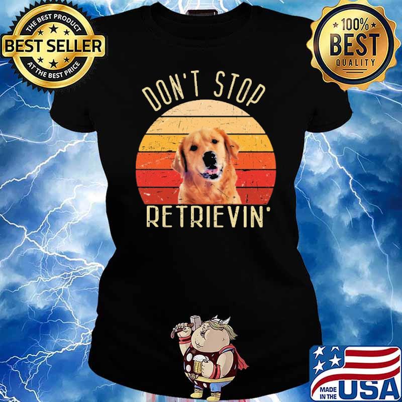 Dont stop retrievin dog vintage s Ladies tee