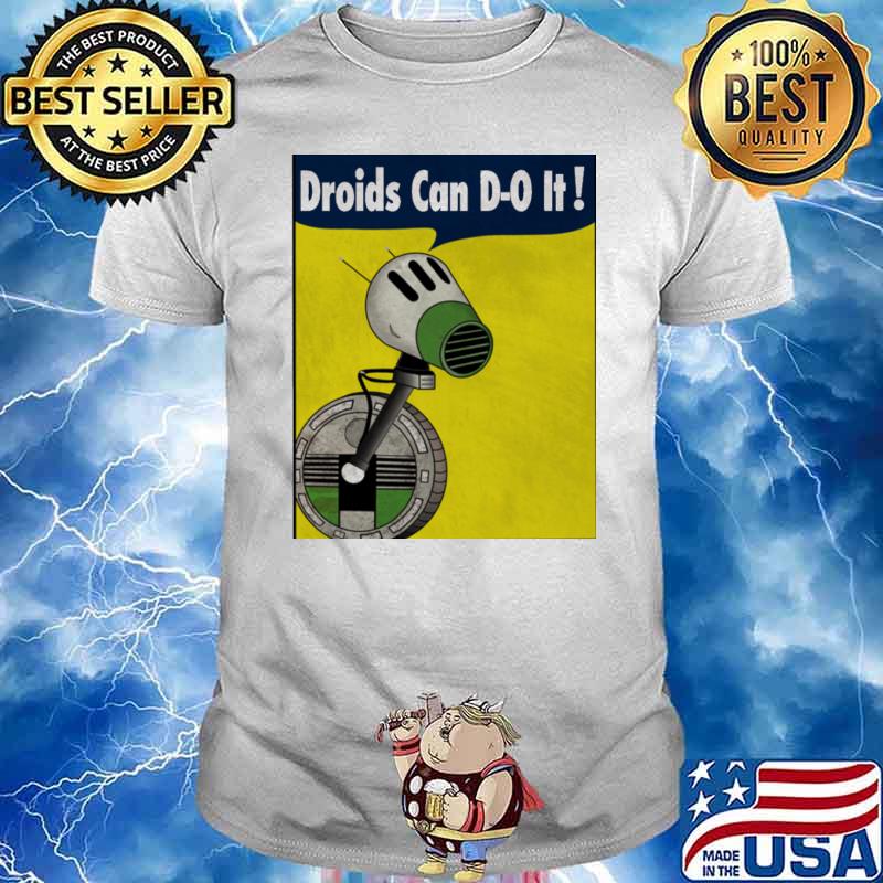 Droids can d-o it shirt