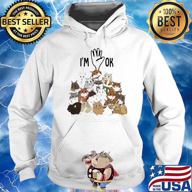 Full Of Hamsters I’m Ok Shirt Hoodie