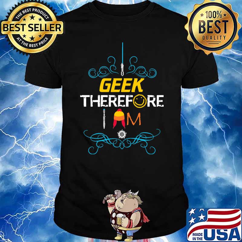 Geek Therefore I Am Shir