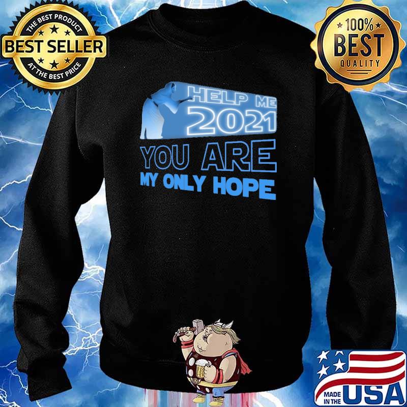 Help me 2021 you are my only hope s Sweater