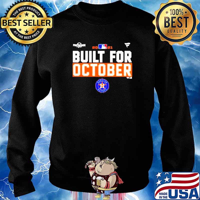 Houston Astros Built For October Postseason 2021 t-shirt, hoodie, sweater,  long sleeve and tank top