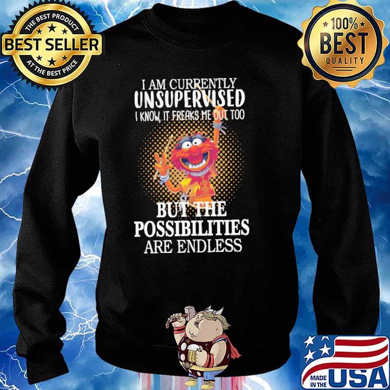 I am currently unsupervised i know it freaks me out too but the possibilities are endless muppet s Sweater