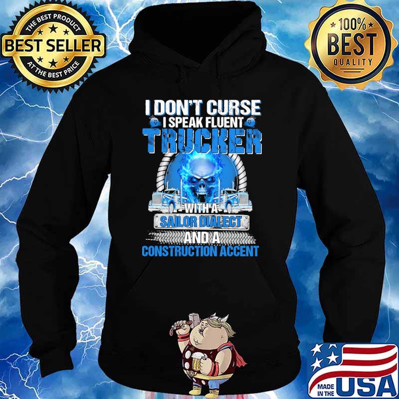 I dont curse i speak fluent trucker with a sailor dialect and a construction accent skull s Hoodie