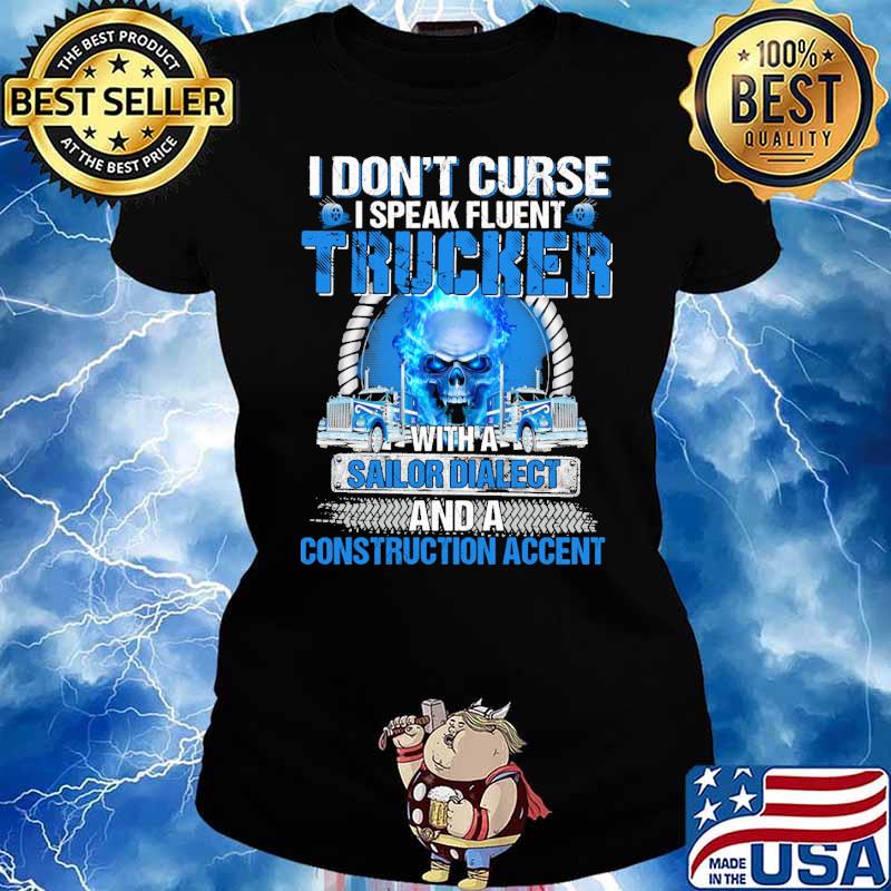 I dont curse i speak fluent trucker with a sailor dialect and a construction accent skull s Ladies tee