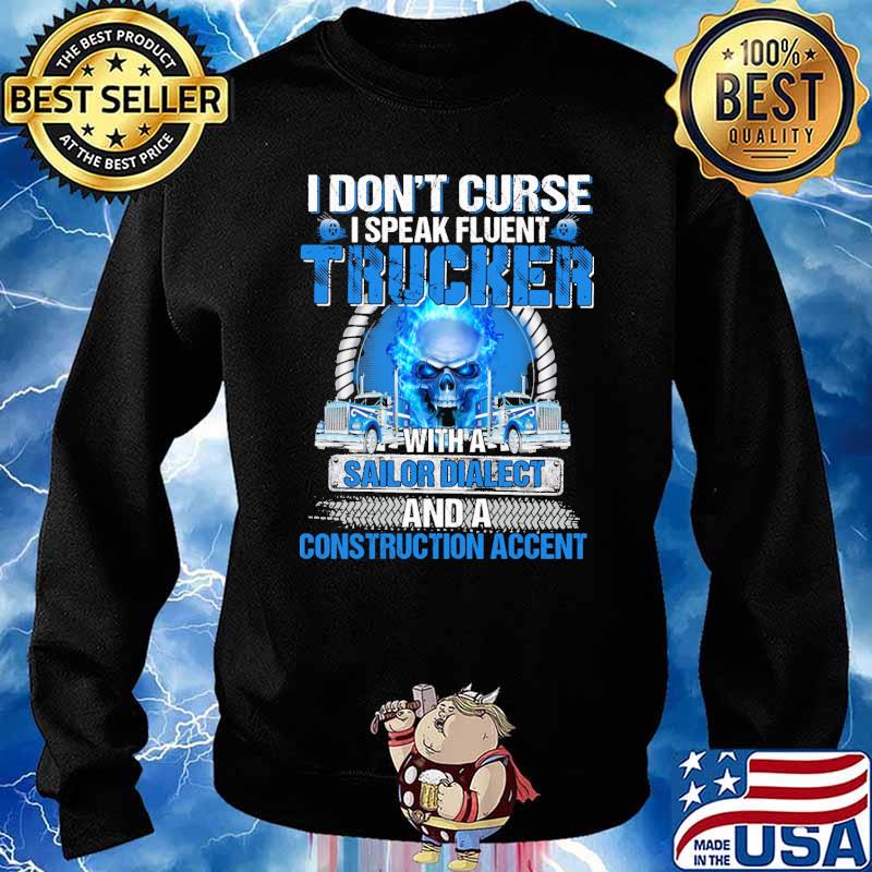I dont curse i speak fluent trucker with a sailor dialect and a construction accent skull s Sweater