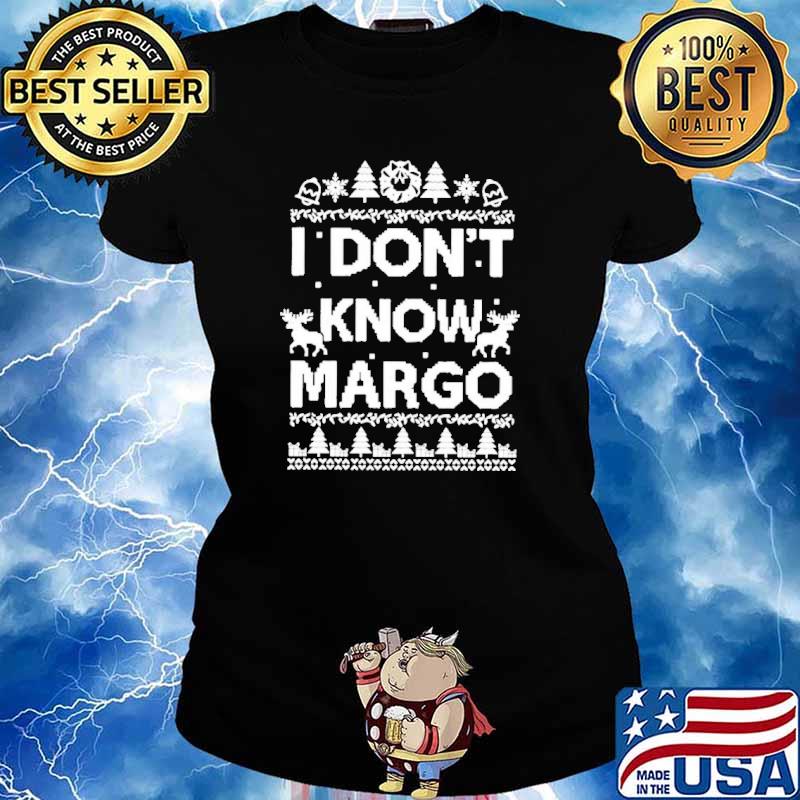 I don’t know Margo Christmas ugly s Ladies tee
