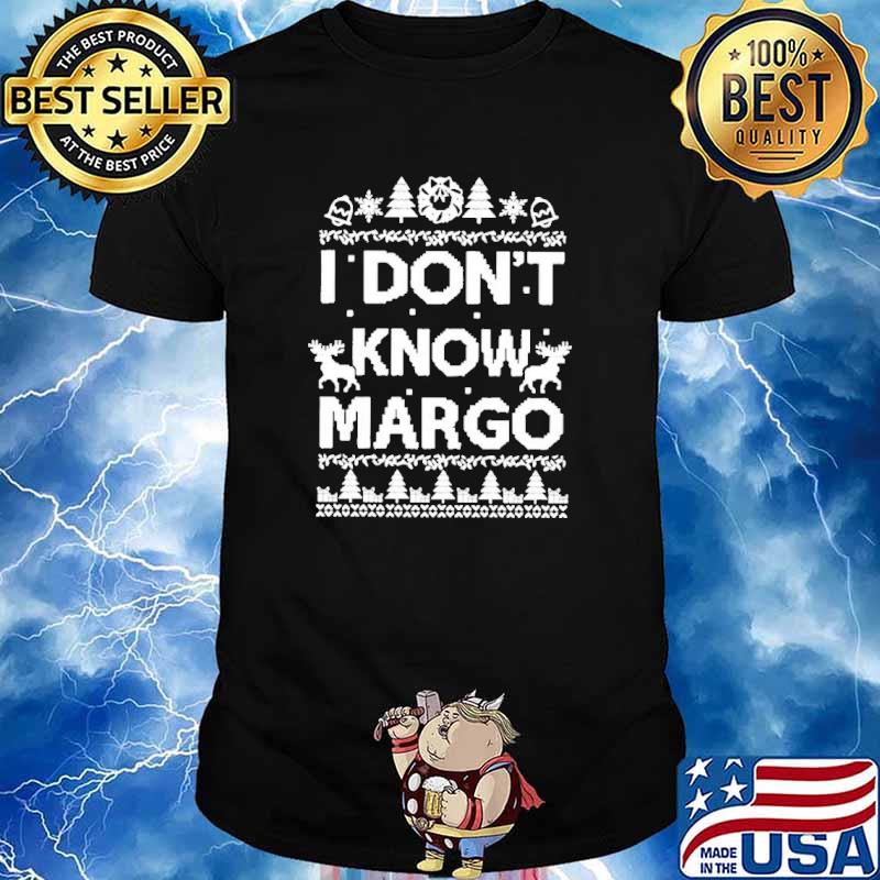 I don’t know Margo Christmas ugly shirt