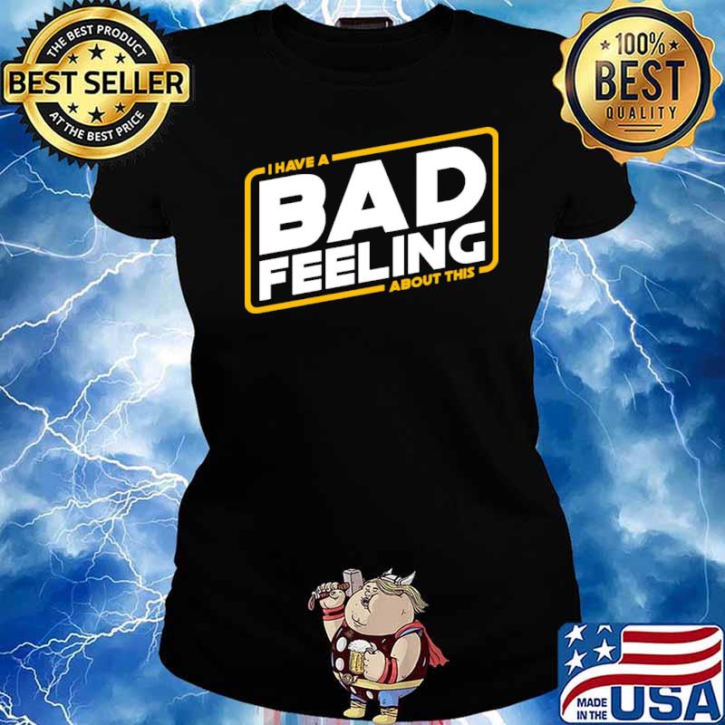 I have a bad feeling about this s Ladies tee