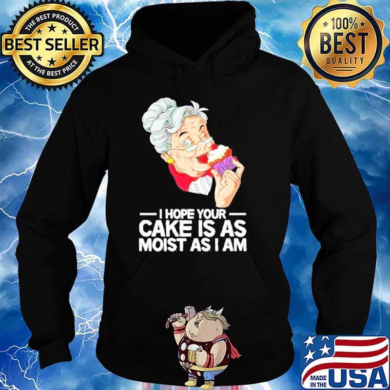 I hope your cake is as moist as I am s Hoodie