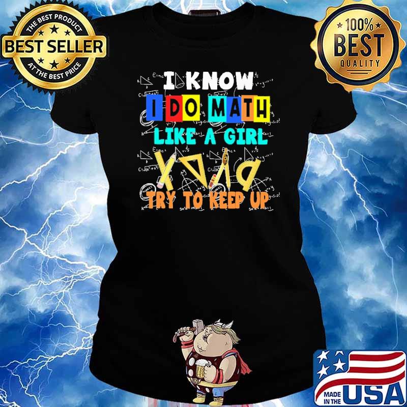 I know I do Math like a girl try to keep up s Ladies tee