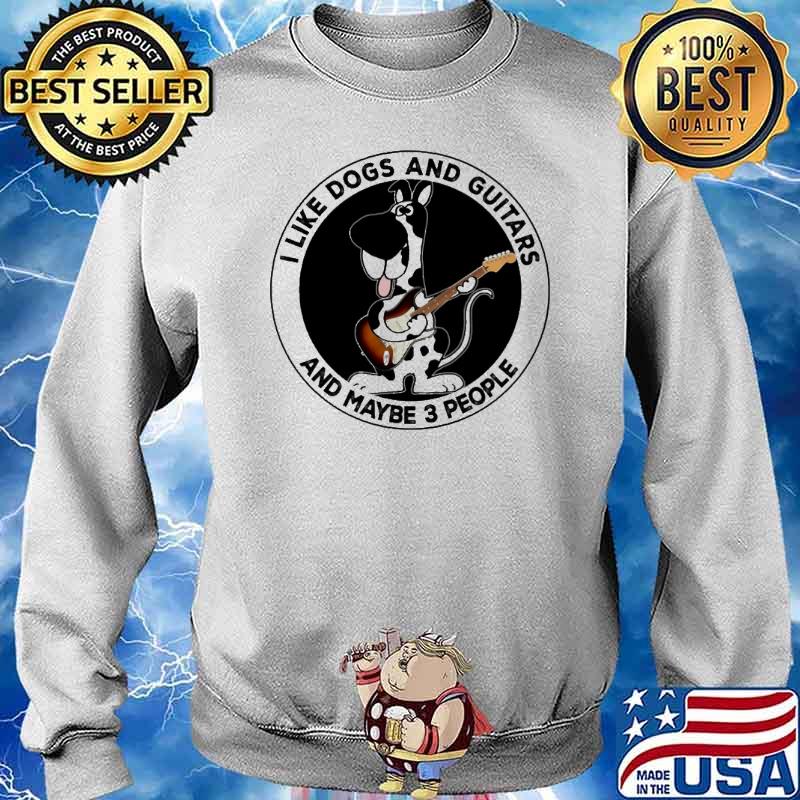 I Like Dogs And Guitars And Maybe 3 People s Sweater