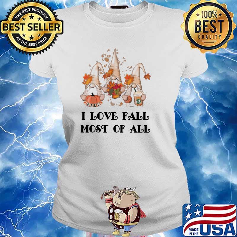 I love fall most of all gnome autumn coffee halloween s Ladies tee