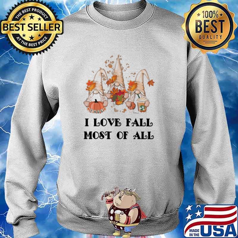 I love fall most of all gnome autumn coffee halloween s Sweater