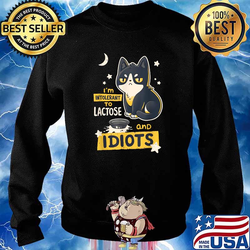 I'm Intolerant To Lactose And Idiots Cat T-Shirt Sweater