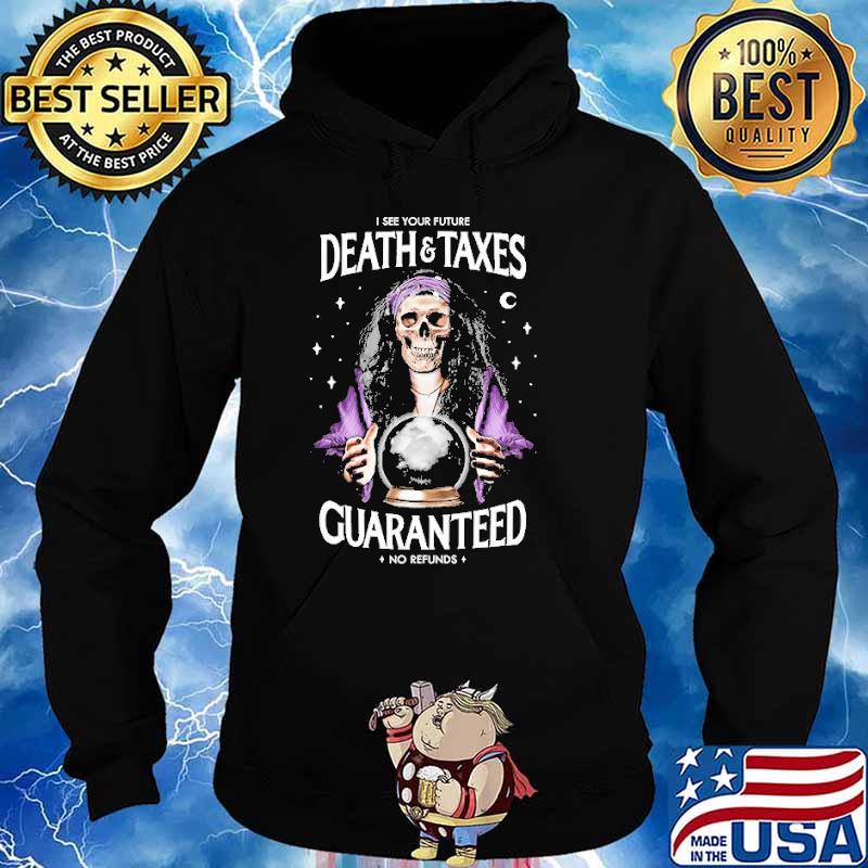 I see your future death and taxes guaranteed no refunds skull s Hoodie