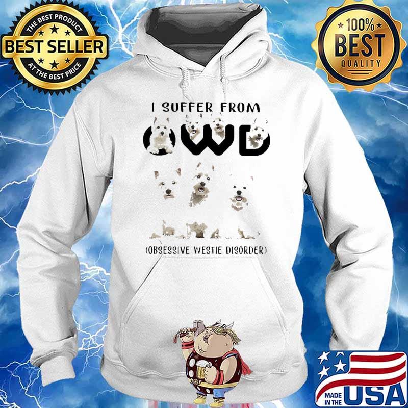 I Suffer from OWD Obsessive Westie Disorder Dogs Shirt Hoodie