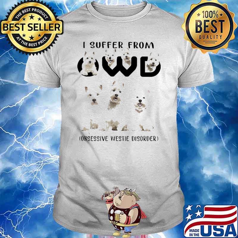 I Suffer from OWD Obsessive Westie Disorder Dogs Shirt
