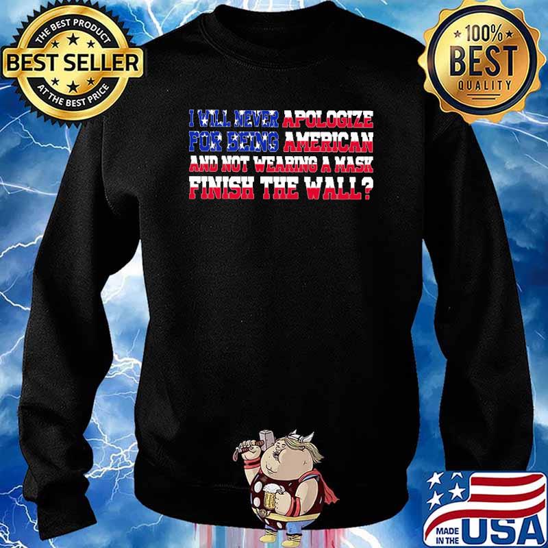 I will never apologize for being american and not wearing a mask finish the wall american flag s Sweater