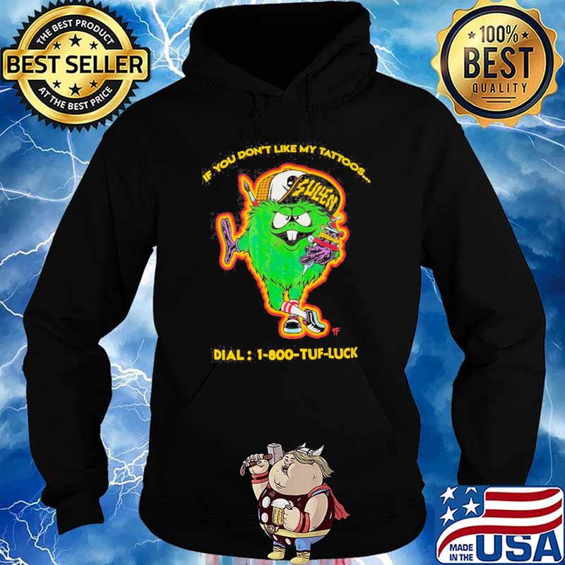 If you dont like my tattoos dial 1-800 tuff luck sullen s Hoodie