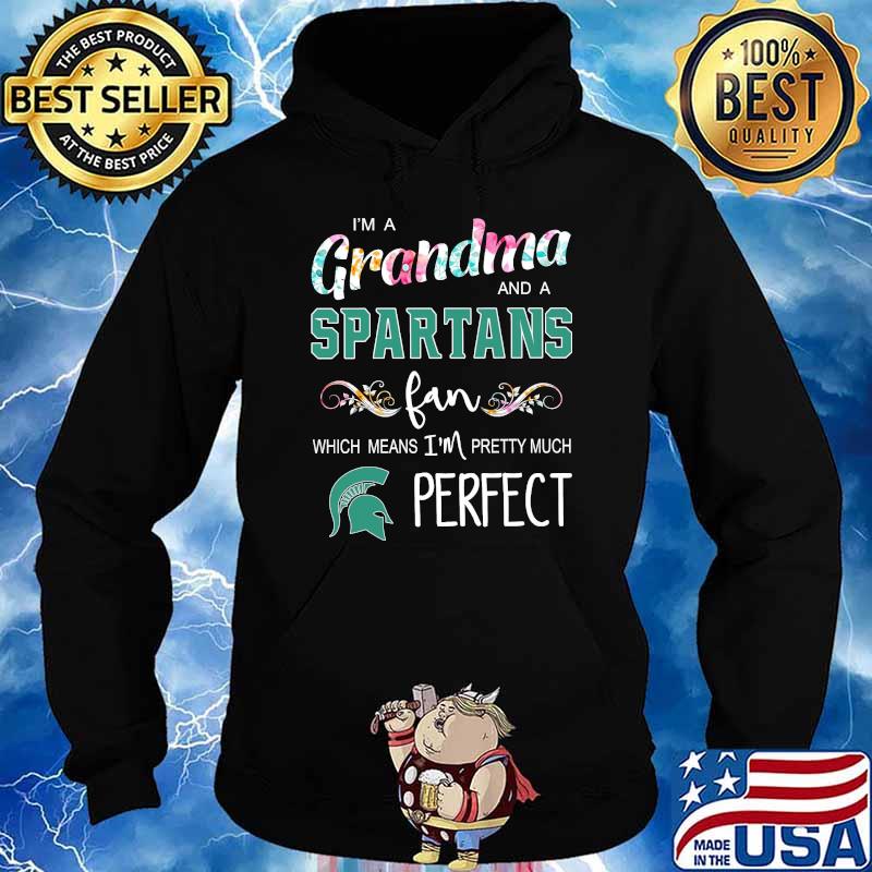 Im a grandma and a Spartans fan which means im pretty much perfect flower s Hoodie
