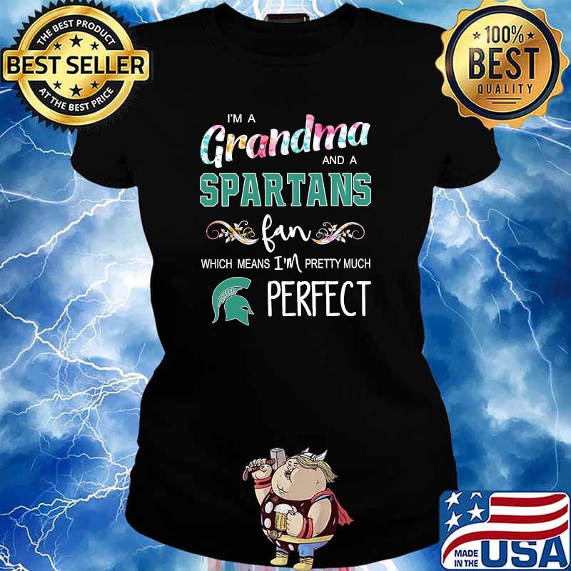 Im a grandma and a Spartans fan which means im pretty much perfect flower s Ladies tee
