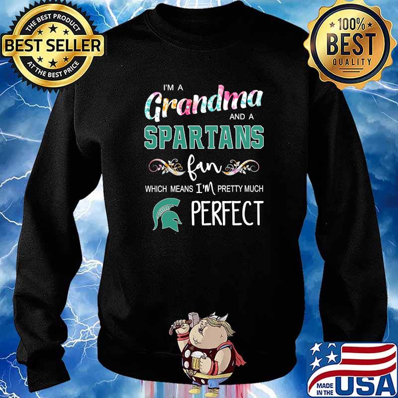 Im a grandma and a Spartans fan which means im pretty much perfect flower s Sweater